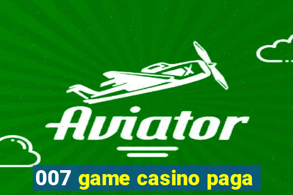 007 game casino paga